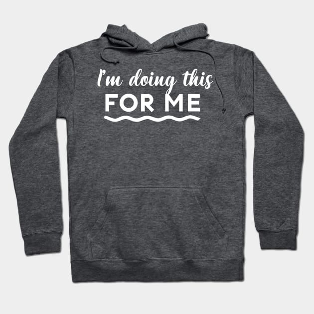 I'm doing this FOR ME Hoodie by Inspire Creativity